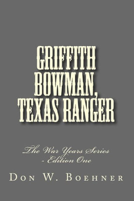 Griffith Bowman, Texas Ranger (The War Years)