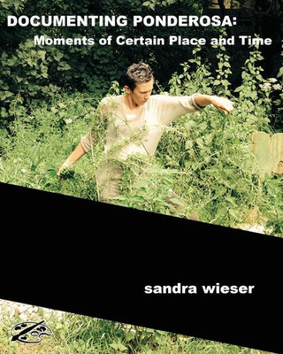 DOCUMENTING PONDEROSA: Moments of Certain Time and Place