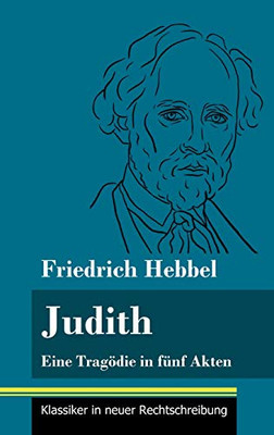 Judith: Eine Tragödie in fünf Akten (Band 78, Klassiker in neuer Rechtschreibung) (German Edition) - Hardcover