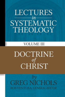 Lectures in Systematic Theology: Doctrine of Christ