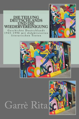 Die Teilung Deutschlands und die Wiedervereinigung: Geschichte Deutschlands 1945-1990 mit didaktisierten literarischen Texten (German Edition)