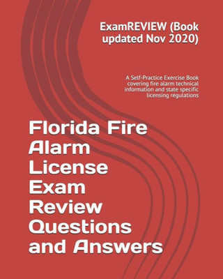 Florida Fire Alarm License Exam Review Questions and Answers: A Self-Practice Exercise Book covering fire alarm technical information and state specific licensing regulations