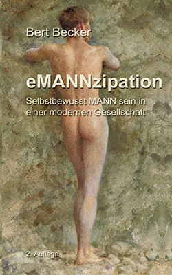 eMANNzipation: Selbstbewusst MANN sein in einer modernen Gesellschaft, 2. Auflage (German Edition)