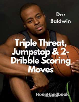 HoopHandbook: Triple Threat, Jumpstop & 2-Dribble Scoring Moves