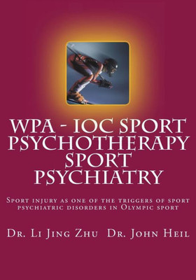 IOC - WPA Sport Psychotherapy Sport Psychiatry: Sport injury as one of the triggers of sport psychiatric disorders in Olympic sport