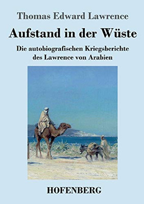 Aufstand in der Wüste: Die autobiografischen Kriegsberichte des Lawrence von Arabien (German Edition) - Paperback