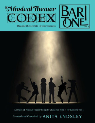 The Musical Theater Codex: Baritone & Bass Vol. 1: An Index Of Songs By Character Type