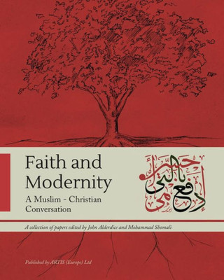 Faith and Modernity: A Muslim - Christian Conversation