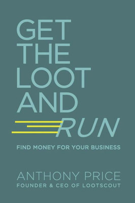 Get The Loot And Run: Find Money for Your Business