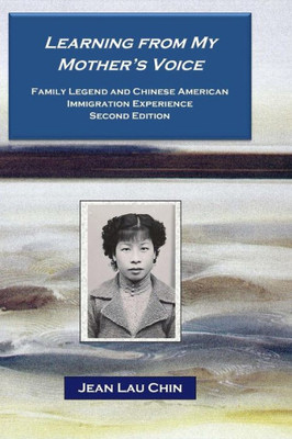 Learning from My Mother's Voice: Family Legend and the Chinese American Experience (New York City Chinatown Oral History Project)