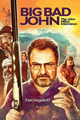 Big Bad John: The John Milius Interviews