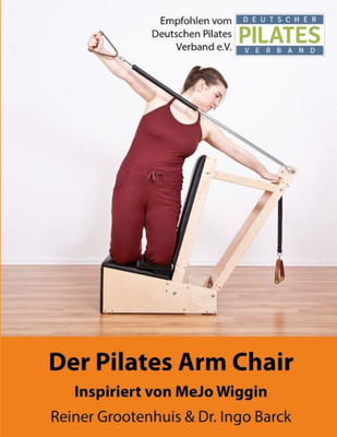 Der Pilates Arm Chair: 42 Pilates Arm Chair Übungen (Die Pilates Geräte) (German Edition)