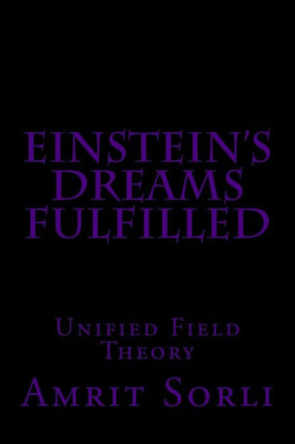 Einstein's Dreams fulfilled: Unified Field Theory