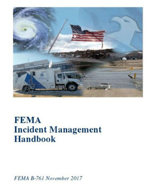 FEMA Incident Management Handbook: FEMA B-761 November 2017
