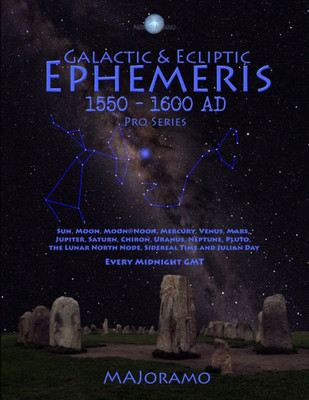 Galactic & Ecliptic Ephemeris 1550 - 1600 AD (Pro Series)