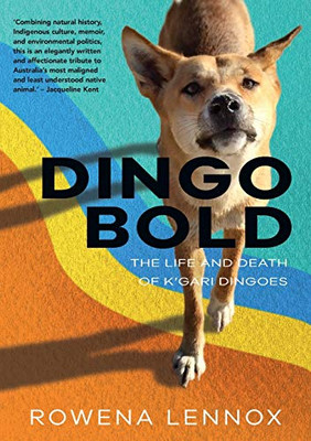 Dingo Bold: The Life and Death of K'gari Dingoes (Animal Publics)