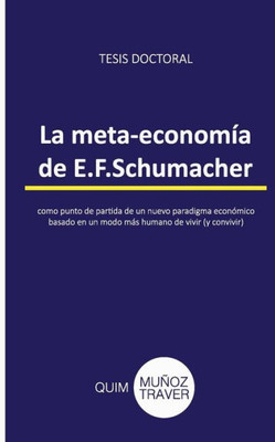 La meta-economía de E.F.Schumacher: como punto de partida de un nuevo paradigma económico basado en un modo más humano de vivir (y convivir) (Spanish Edition)