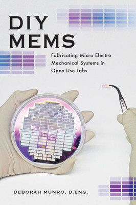 DIY MEMS: Fabricating Micro Electro Mechanical Systems in Open Use Labs