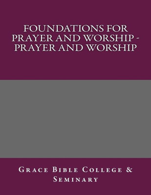 Foundations for Prayer and Worship - Prayer and Worship