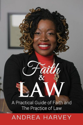 Faith & Law: A Practical Guide of Faith and The Practice of Law