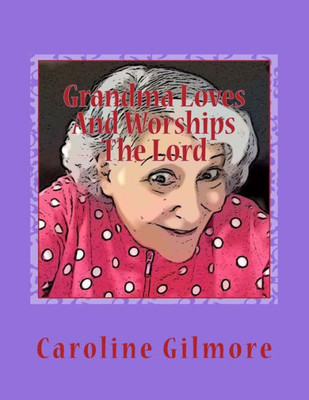 Grandma Loves And Worships The Lord