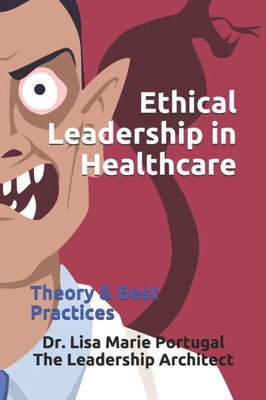 Ethical Leadership in Healthcare: Theory & Best Practices