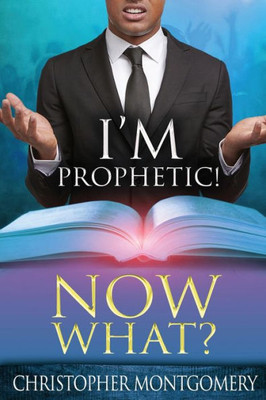 I'm Prophetic! Now What?