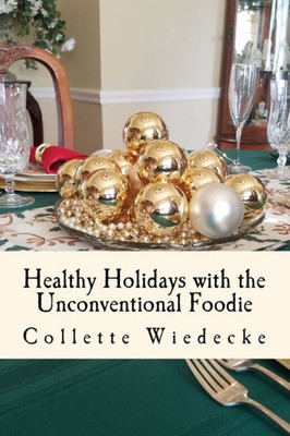 Healthy Holidays: With The Unconventional Foodie