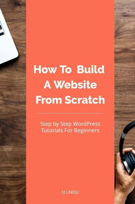 How To Build A Website From Scratch: WordPress Tutorial For Beginners