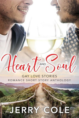 Heart and Soul: Gay Love Stories (Romance Short Story Anthology)