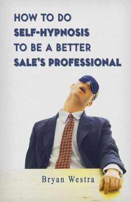 How To Do Self-Hypnosis To Be A Better Sale's Professional