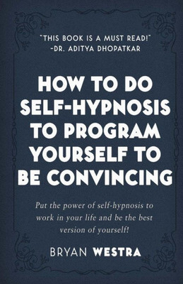 How To Do Self-Hypnosis To Program Yourself To Be Convincing