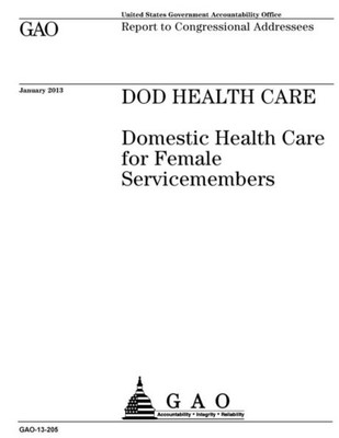 DOD health care :domestic health care for female servicemembers : report to congressional addressees.