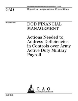 DOD financial management : actions needed to address deficiencies in controls over Army active duty military payroll : report to congressional committees.