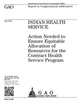 Indian Health Service  : action needed to ensure equitable allocation of resources for the Contract Health Service Program : report to congressional addressees.