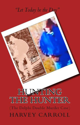 Hunting the Hunter: (The Delphi Double Murder Case) (THE UNELECTED PRESIDENT)
