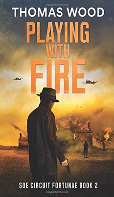 Playing with Fire: SOE Circuit Fortunae Book 2