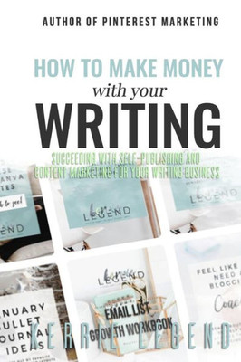 How to Make Money with Your Writing: Succeeding with Self-Publishing and Content Marketing for Your Writing Business (Writing & Marketing for Creative Entrepreneurs)