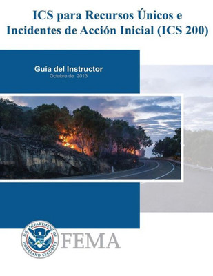 ICS para Recursos Unicos e Incidentes de Accion Inicial (ICS 200): Guia del Instructor (Spanish Edition)