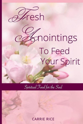 Fresh Anointings to Feed Your Spirit: Spiritual Food for the Soul