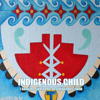 Indigenous Child: I have the right to be an Indigenous child
