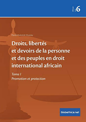 Droits, libertés et devoirs de la personne et des peuples en droit international africain: Tome I Promotion et protection (Globethics.net African Law) (French Edition)