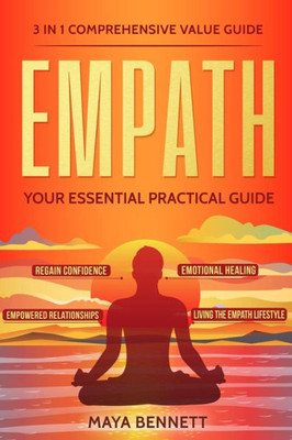 Empath: 3 in 1 Comprehensive Value Guide - Your Essential Practical Guide to Regain Confidence, Emotional Healing, Empowered Relationships and Living the Empath Lifestyle