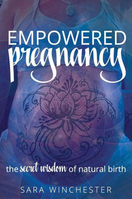 Empowered Pregnancy: The secret wisdom to natural birth