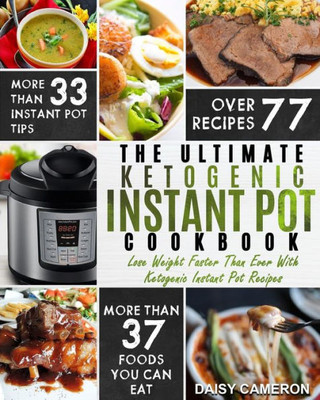 Ketogenic Instant Pot Cookbook: The Ultimate Ketogenic Instant Pot Cookbook  Lose Weight Faster Than Ever With Ketogenic Instant Pot Recipes (Ketogenic Diet)