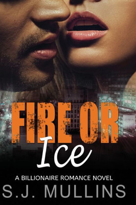 Fire or Ice: A Billionaire Romance Novel