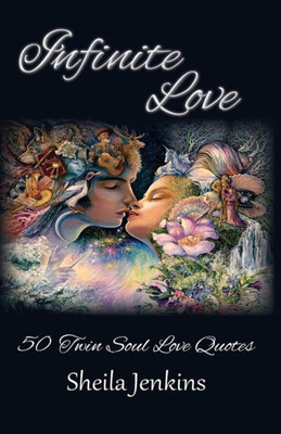 Infinite Love: 50 Twin Soul Love Quotes