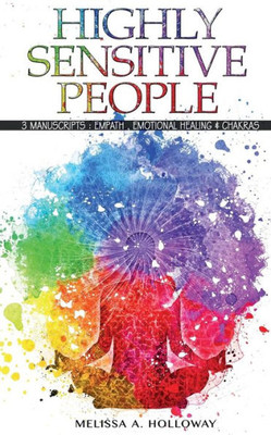 Highly Sensitive People: 3 Manuscripts : Empath, Emotional Healing & Chakras