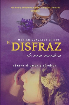 El disfraz de una mentira: Entre el amor y el odio (Spanish Edition)
