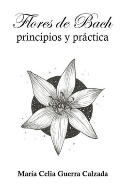 Flores de Bach. Principios y practica (Spanish Edition)